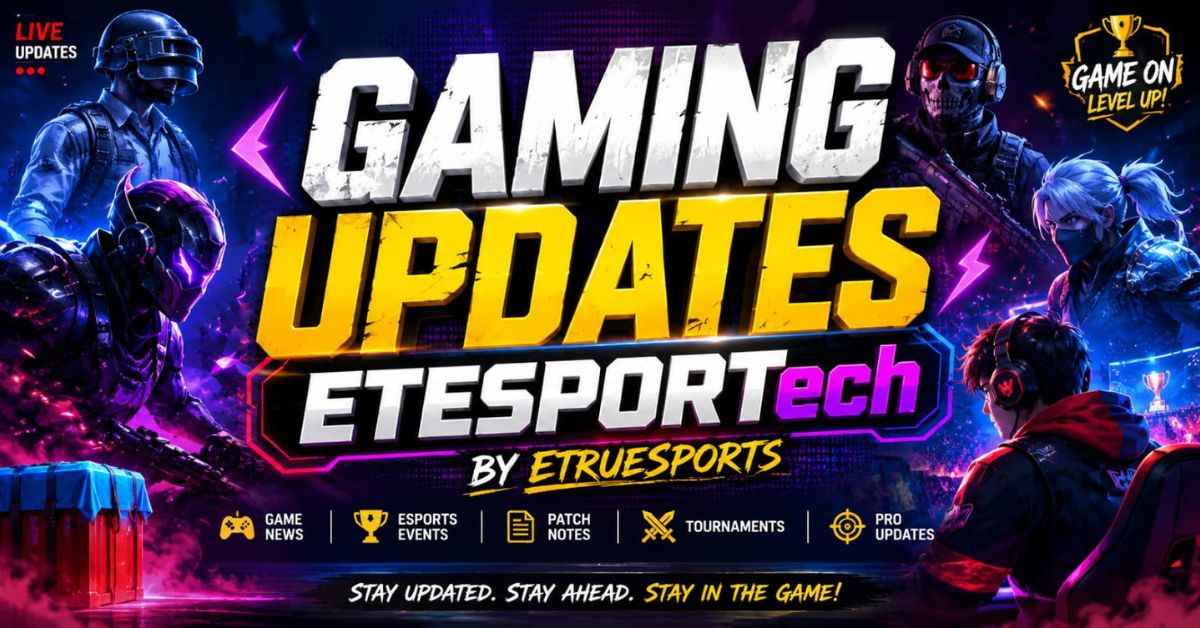 Gaming updates etesportech by etruesports 2026
